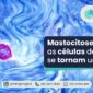 ALERGOLOGICA - Blog da Clinica - Mastocitose - capa